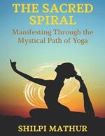 The Sacred Spiral: Manifesting Through the Mystical Path of Yoga