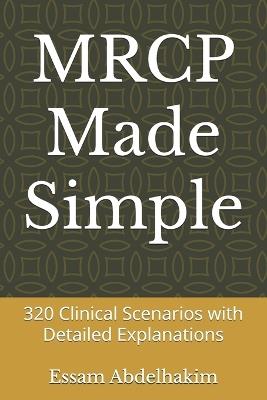 MRCP Made Simple: 320 Clinical Scenarios with Detailed Explanations - Essam Abdelhakim - cover