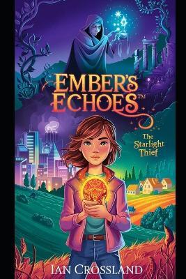 Ember's Echoes(TM): The Starlight Thief - Ian Crossland - cover