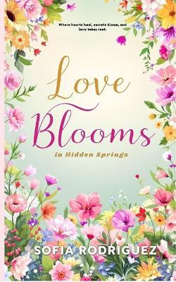 Love Blooms in Hidden Springs - Sofia Rodriguez - cover