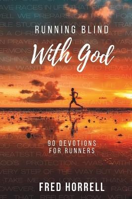 Running Blind With God: 90 Devotions for Runners - Fred Horrell - cover