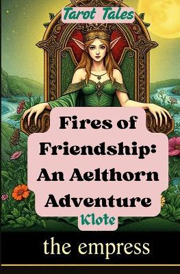 Fires of Friendship: An Aelthorn Adventure: Tarot Tales - Klote - cover
