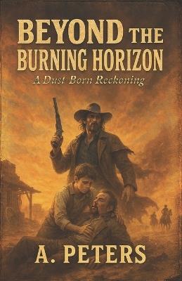Beyond the Buring Horizon: A Dust-Born Reckoning - A Peters - cover