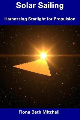 Solar Sailing: Harnessing Starlight for Propulsion - Fiona Beth Mitchell - cover