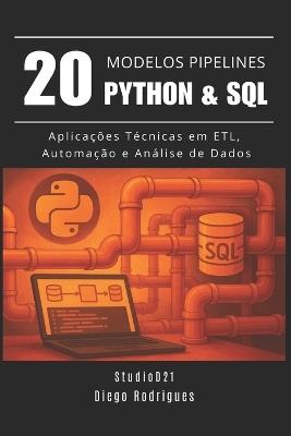 20 MODELOS DE PIPELINES Python & SQL: Aplicações Técnicas em ETL, Automação e Análise de Dados - Studiod21 Smart Tech Content,Diego Rdrigues - cover