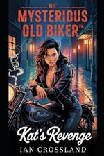 The Mysterious Old Biker(TM): Kat's Revenge