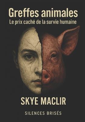Greffes animales: Le prix caché de la survie humaine - Skye Maclir - cover
