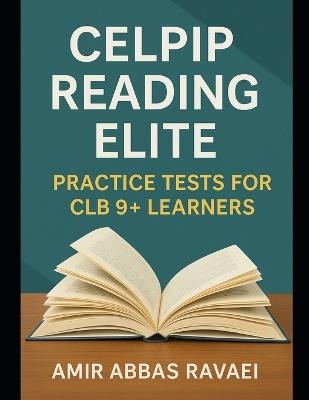 CELPIP Reading Elite: Practice Tests for CLB 9+ Learners - Amir Abbas Ravaei - cover