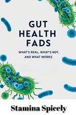 Gut Health Fads: What's Real, What's Not, and What Works