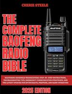 The Complete Baofeng Radio Bible 2025: Mastering Handheld Transceivers: Step-by-Step Instructions, Troubleshooting Tips, Emergency Communication Strategies, and the Latest Updates for Enthusiasts, Preppers, and Radio Operators