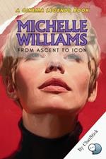 Michelle Williams: From Ascent to Icon: An Intimate Portrait of Michelle Williams' Rise to Stardom and Her Legacy in Film