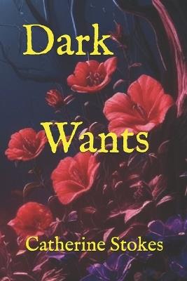 Dark Wants - Catherine Stokes - cover