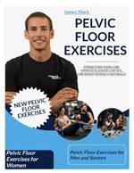 Pelvic Floor Exercises: Strengthen Your Core, Improve Bladder Control, and Boost Intimacy Naturally