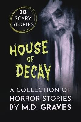 House of Decay: A Collection of Horror Stories - Graves - cover