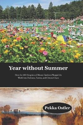 Year without Summer: How the 1815 Eruption of Mount Tambora Plunged the World into Darkness, Famine, and Climate Chaos - Pekka Ostler - cover
