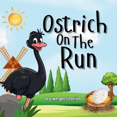 Ostrich On The Run: High-Quality Print Children's Bedtime Story Books with Fun & Exciting Stories, 2-5 Years Old: Delightful English Reading Stories with Beautiful Illustrations for Kids - Angel Stories - cover