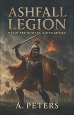 Ashfall Legion: Marooned Romans. Rising Empire.