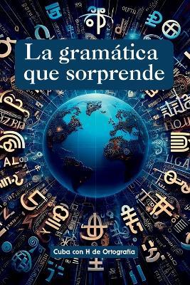 La gramática que sorprende - Cuba Con H de Ortografía - cover