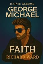 Iconic Albums - George Michael - Faith