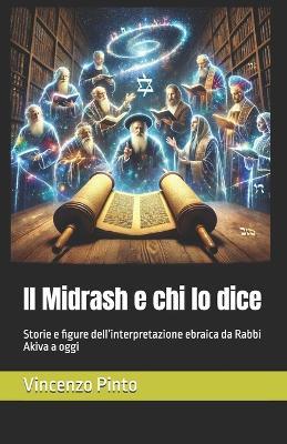 Il Midrash e chi lo dice: Storie e figure dell'interpretazione ebraica da Rabbi Akiva a oggi - Vincenzo Pinto - cover