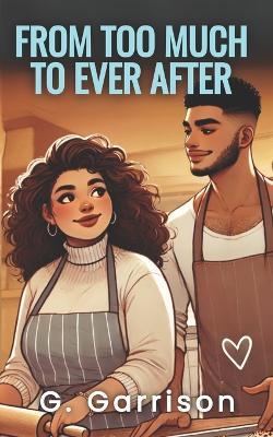 From Too Much to Ever After - G Garrison - cover