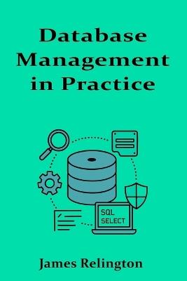 Database Management in Practice: Indexing, Backup Strategies, and Optimization - James Relington - cover