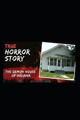 Demon House: The True Story of the Gary Haunting: A Terrifying Account of Possession, Paranormal Forces, and the Curse That Never Died - Paimonia Publishing - cover