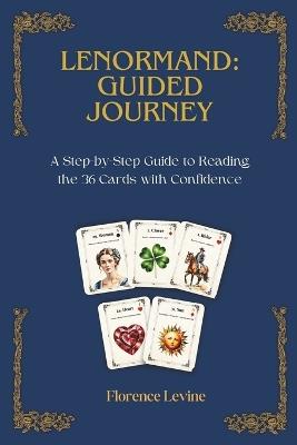 Lenormand: Guided Journey: A Step-by-Step Guide to Reading the 36 Cards with Confidence - Florence Levine - cover