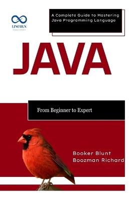 Java From Beginner to Expert: A Complete Guide to Mastering Java Programming Language - Booker Blunt,Boozman Richard - cover