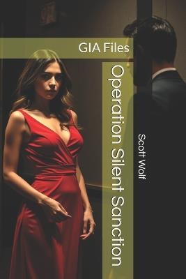 Operation Silent Sanction: GIA Files - Scott Wolf - cover