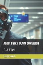 Agent Parks: BLACK CONTAGION: GIA Files
