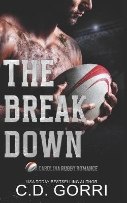 The Break Down: A Carolina Rugby Romance - C D Gorri - cover