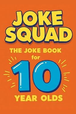 Joke Squad: The Joke Book for 10 year olds - Robert Hoch - cover