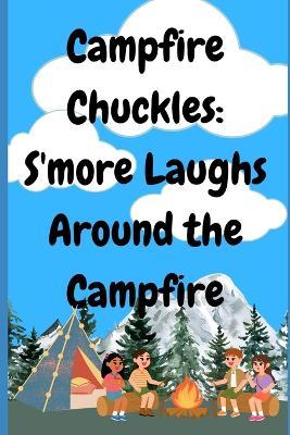 Campfire Chuckles: S'more Laughs Around the Campfire - S Ian Donald - cover