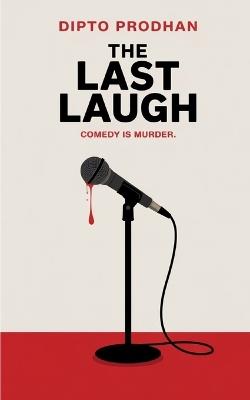 The Last Laugh: Comedy is murder. - Dipto Prodhan - cover