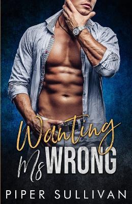 Wanting Ms Wrong: Une Romance de Bébé Surprise - Piper Sullivan - cover