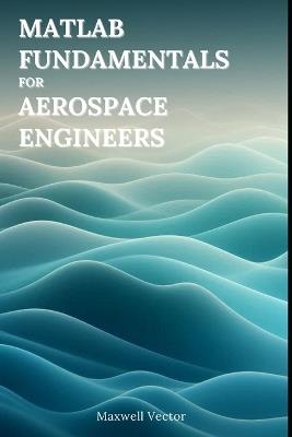 MATLAB Fundamentals for Aerospace Engineers - Maxwell Vectors - cover