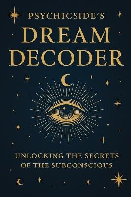 Psychicside's Dream Decoder: Unlocking the Secrets of the Subconscious - Psychicside - cover