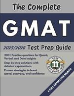 The Complete GMAT Test Prep Guide: Over 200 Practice questions for every section, detailed answer explanations, and proven strategies to improve speed, accuracy, and test-day performance