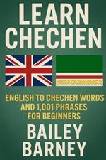 Learn Chechen: English to Chechen Words and 1,001 Phrases for Beginners