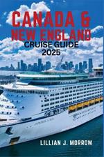 Canada & New England Cruise Guide 2025: Exploring the Treasures of the Northeast - Scenic Shores, Historic Cities, and Unforgettable Experiences