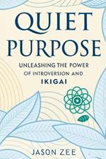 Quiet Purpose: Unleashing the Power of Introversion and Ikigai