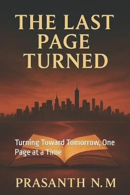The Last Page Turned: Turning Toward Tomorrow, One Page at a Time - Prasanth N M - cover