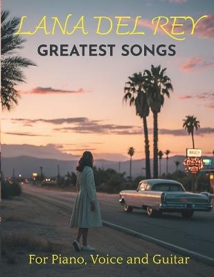 Lana Del Rey Greatest Songs for Piano, Voice and Guitar: 20 Songs with TAB - Dichard G - cover
