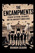 The Encampments: Student Activism, Solidarity, And The University Under Siege