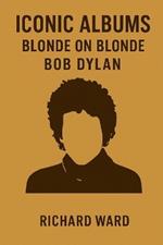 Iconic Albums - Bob Dylan - Blonde on Blonde