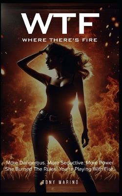 Wtf: Where There's Fire - Tony Marino - cover