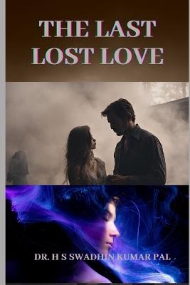 The Last Lost Love - H S Swadhin Kumar Pal - cover