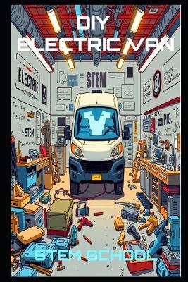 DIY Electric Van Conversion: Transform Your Cargo Van into a Powerful EV Workhorse - Stem School - cover