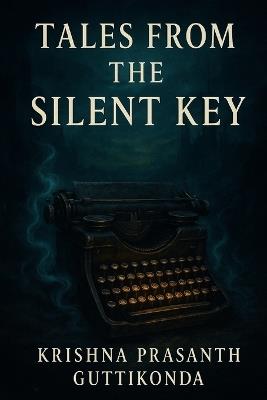 Tales from the Silent Key - Krishna Prasanth Guttikonda - cover